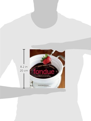 Fondue: Sweet and savory recipes for gathering around the table