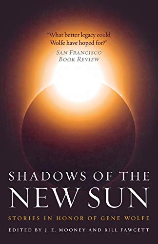 Shadows of the New Sun: Stories in Honor of Gene Wolfe