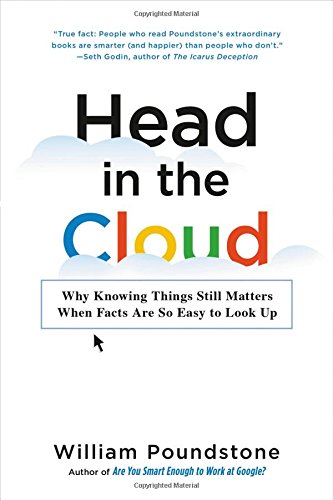 Head in the Cloud: Why Knowing Things Still Matters When Facts Are So Easy to Look Up