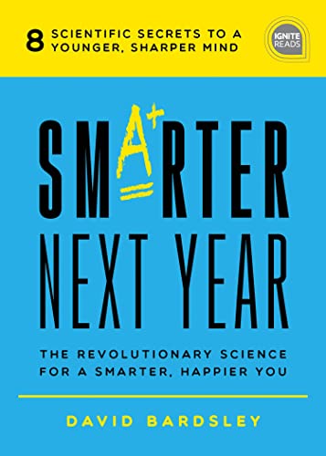 Smarter Next Year: The Revolutionary Science for a Smarter, Happier You (Ignite Reads)