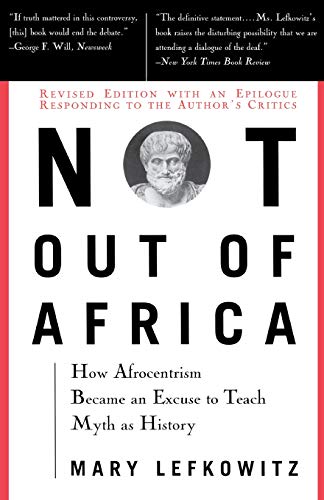 Not Out Of Africa: How ""Afrocentrism"" Became An Excuse To Teach Myth As History (New Republic Book)