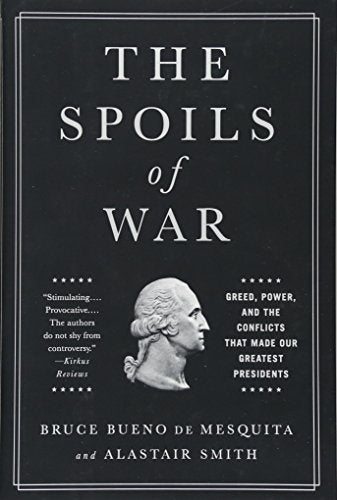 The Spoils of War: Greed, Power, and the Conflicts That Made Our Greatest Presidents