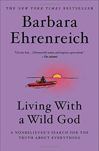 Living with a Wild God: A Nonbeliever's Search for the Truth about Everything