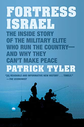 Fortress Israel: The Inside Story of the Military Elite Who Run the Country--and Why They Can't Make Peace