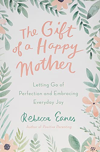 The Gift of a Happy Mother: Letting Go of Perfection and Embracing Everyday Joy