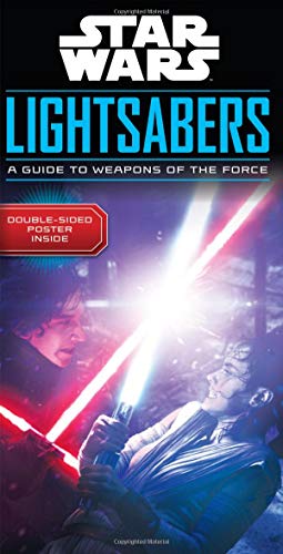 Star Wars Lightsabers: A Guide to Weapons of the Force