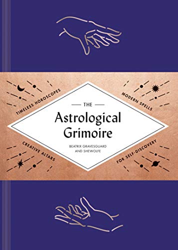 The Astrological Grimoire: Timeless Horoscopes, Modern Rituals, and Creative Altars for Self-Discovery (Modern Astrology and Practical Magic Book, How To Make Altars)