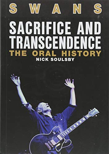 Swans: Sacrifice And Transcendence: The Oral History