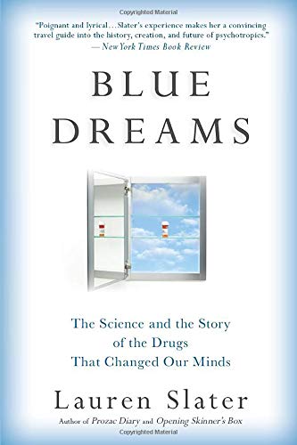 Blue Dreams: The Science and the Story of the Drugs that Changed Our Minds