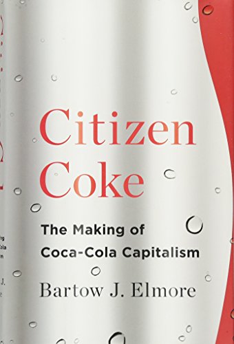 Citizen Coke: The Making of Coca-Cola Capitalism