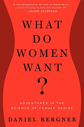 What Do Women Want?: Adventures in the Science of Female Desire