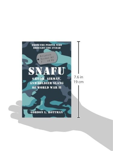 SNAFU Situation Normal All F***ed Up: Sailor, Airman and Soldier Slang of World War II (General Military)