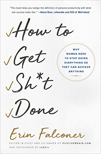 How to Get Sh*t Done: Why Women Need to Stop Doing Everything so They Can Achieve Anything