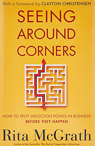 Seeing Around Corners: How to Spot Inflection Points in Business Before They Happen