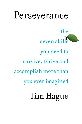 Perseverance: The Seven Skills You Need to Survive, Thrive, and Accomplish More Than You Ever Imagined