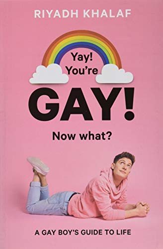 Yay! You're Gay! Now What?: A Gay Boy's Guide to Life