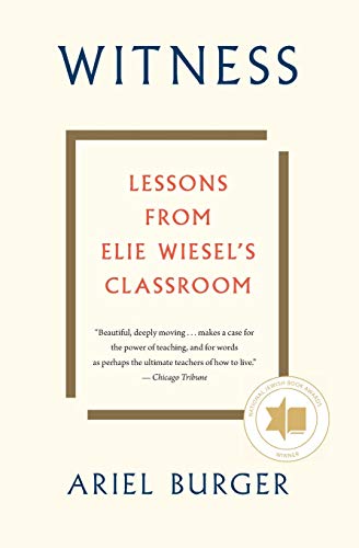 Witness: Lessons from Elie Wiesel's Classroom