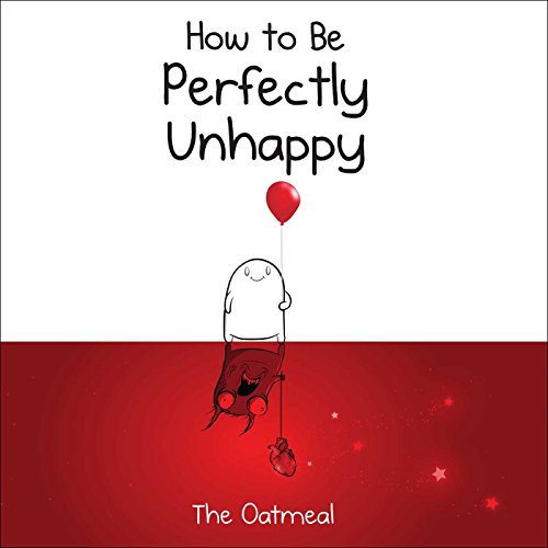 How to Be Perfectly Unhappy