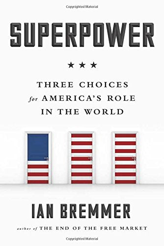 Superpower: Three Choices for America's Role in the World