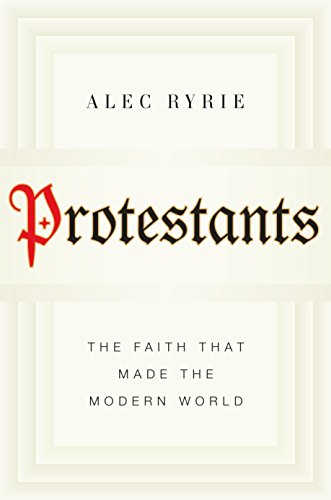 Protestants: The Faith That Made the Modern World