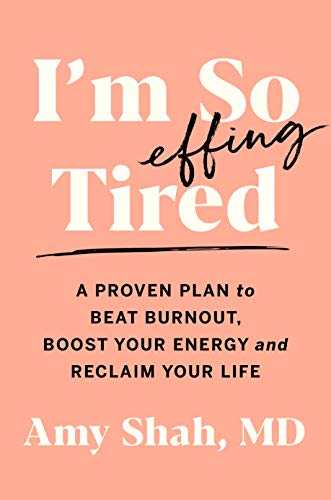 I'm So Effing Tired: A Proven Plan to Beat Burnout, Boost Your Energy, and Reclaim Your Life