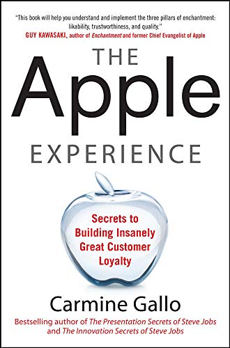 The Apple Experience: Secrets to Building Insanely Great Customer Loyalty