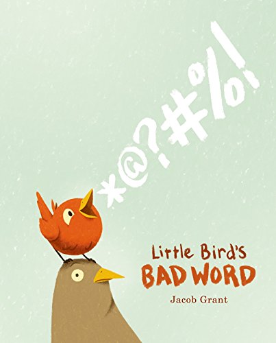 Little Bird's Bad Word: A Picture Book