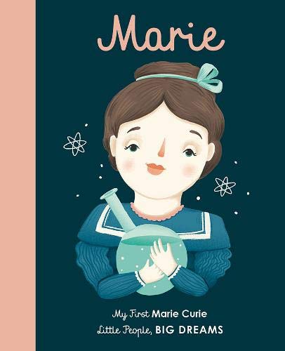 Marie Curie: My First Marie Curie (Little People, BIG DREAMS, 6)