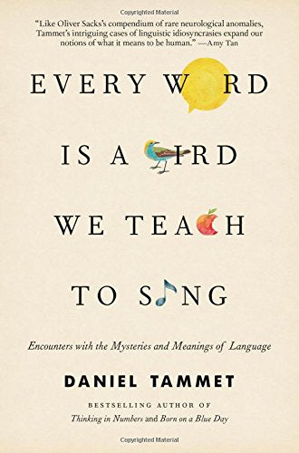 Every Word Is a Bird We Teach to Sing: Encounters with the Mysteries and Meanings of Language