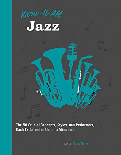 Know It All Jazz: The 50 Crucial Concepts, Styles, and Performers, Each Explained in Under a Minute (Know It All, 11)