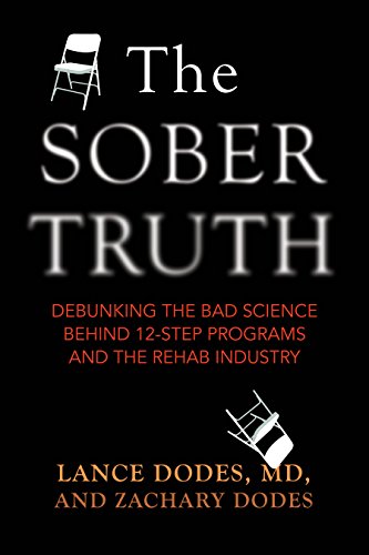 The Sober Truth: Debunking the Bad Science Behind 12-Step Programs and the Rehab Industry