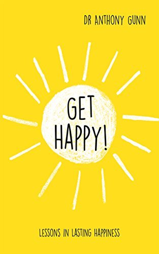 Get Happy!: Lessons in Lasting Happiness