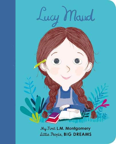 Lucy Maud Montgomery: My First L. M. Montgomery (Little People, BIG DREAMS, 20)