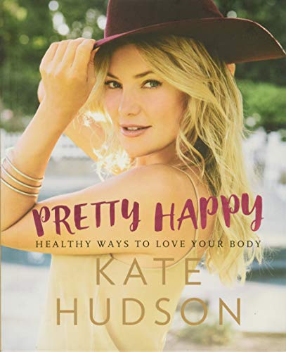 Pretty Happy: Healthy Ways to Love Your Body