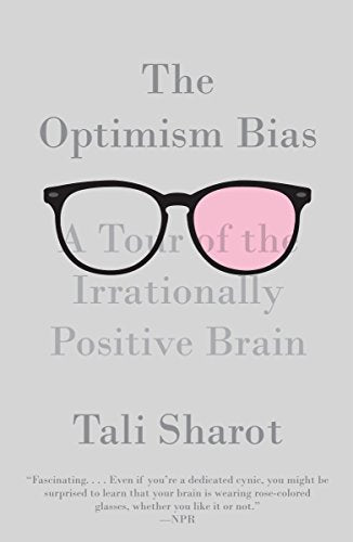 The Optimism Bias: A Tour of the Irrationally Positive Brain