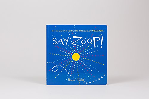 Say Zoop! (Toddler Learning Book, Preschool Learning Book, Interactive Children’s Books) (Press Here by Herve Tullet)