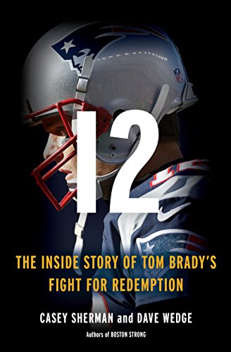 12: The Inside Story of Tom Brady's Fight for Redemption