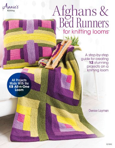 Afghans & Bed Runners for Knitting Looms: A Step-by-Step Guide for Creating 12 Stunning Projects on a Knitting Loom (Annie's Quilting)