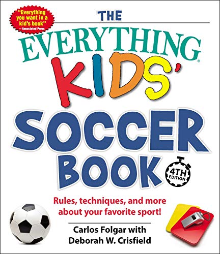 The Everything Kids' Soccer Book, 4th Edition: Rules, Techniques, and More about Your Favorite Sport!