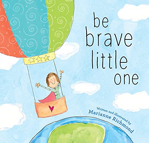 Be Brave Little One: An Inspiring Book About Courage For Babies, Baby Showers, Graduation And More