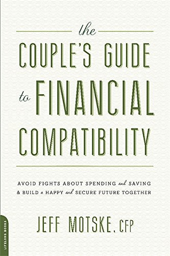 The Couple's Guide to Financial Compatibility: Avoid Fights about Spending and Saving -- and Build a Happy and Secure Future Together