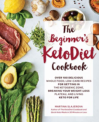 The Beginner's KetoDiet Cookbook: Over 100 Delicious Whole Food, Low-Carb Recipes for Getting in the Ketogenic Zone, Breaking Your Weight-Loss Plateau, and Living Keto for Life (6)