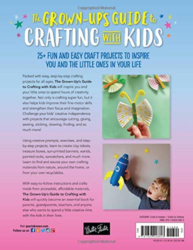 The Grown-Up's Guide to Crafting with Kids: 25+ fun and easy craft projects to inspire you and the little ones in your life