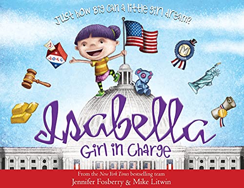 Isabella: Girl in Charge: An Empowering Politics Book For Kids (Includes An American History Timeline Of Women In Politics With Biographies)