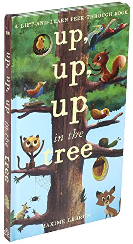 Up, Up, Up in the Tree (A Lift-and-Learn Peek-Through Book)