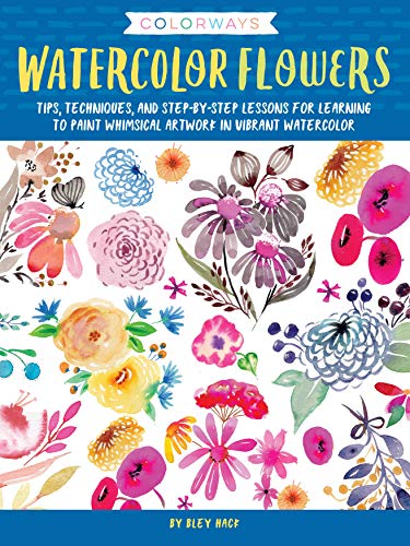 Colorways: Watercolor Flowers: Tips, techniques, and step-by-step lessons for learning to paint whimsical artwork in vibrant watercolor