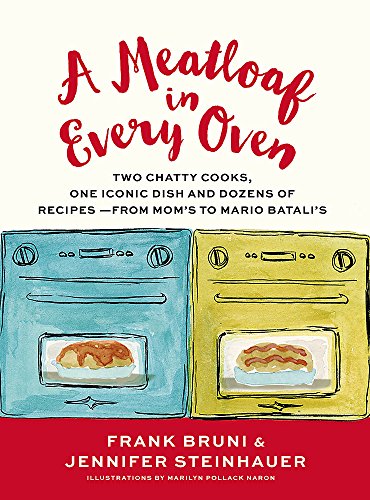 A Meatloaf in Every Oven: Two Chatty Cooks, One Iconic Dish and Dozens of Recipes - from Mom's to Mario Batali's