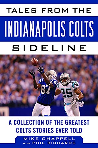 Tales from the Indianapolis Colts Sideline: A Collection of the Greatest Colts Stories Ever Told (Tales from the Team)