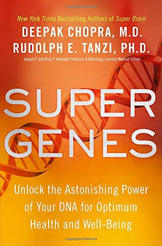 Super Genes: Unlock the Astonishing Power of Your DNA for Optimum Health and Well-Being