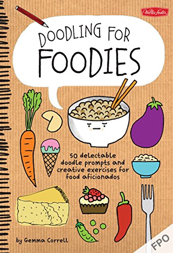 Doodling for Foodies: 50 delectable doodle prompts and creative exercises for food aficionados